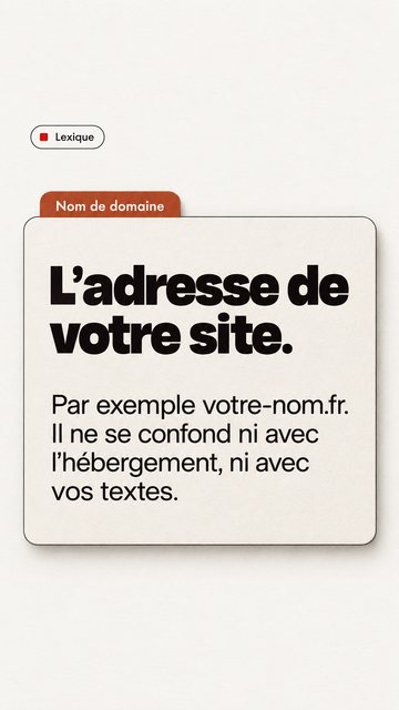 Lexique Nom de domaine L’adresse de votre site. Par exemple votre-nom.fr. Il ne se confond ni avec l’hébergement, ni avec vos textes.
