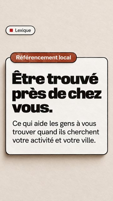 Lexique Référencement local Être trouvé près de chez vous. Ce qui aide les gens à vous trouver quand ils cherchent votre activité et votre ville.