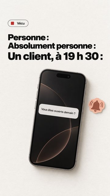 Vécu Personne : Absolument personne : Un client, à 19 h 30 : Vous êtes ouverts demain ?