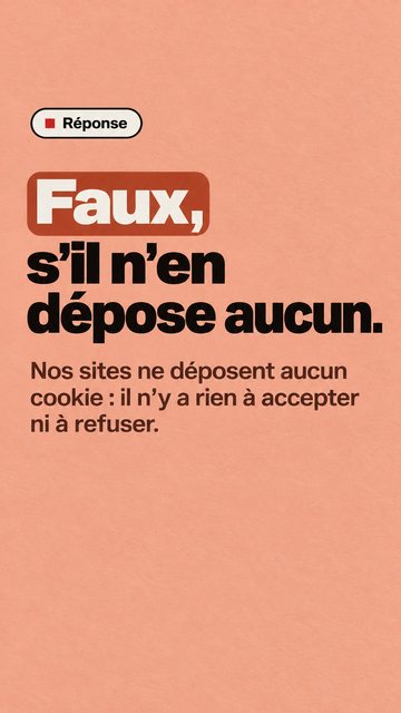 Réponse Faux, s’il n’en dépose aucun. Nos sites ne déposent aucun cookie : il n’y a rien à accepter ni à refuser.
