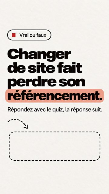 Vrai ou faux Changer de site fait perdre son référencement. Répondez avec le quiz, la réponse suit.