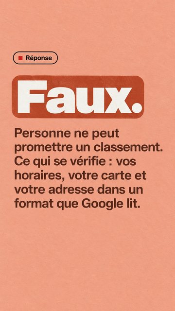 Réponse Faux. Personne ne peut promettre un classement. Ce qui se vérifie : vos horaires, votre carte et votre adresse dans un format que Google lit.