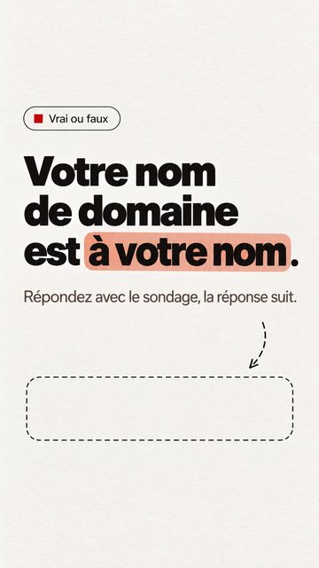 Vrai ou faux Votre nom de domaine est à votre nom. Répondez avec le sondage, la réponse suit.